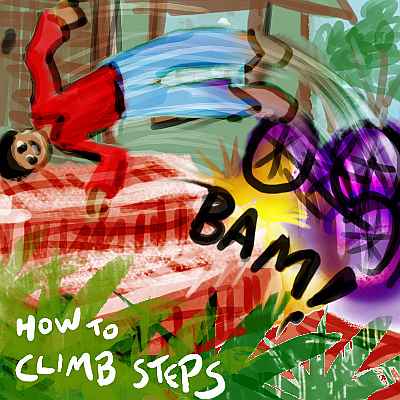 Sketch of a kid crashing his trike into brick steps, deliberately, so he tumbles onto the top one. Words: 'How to climb steps'