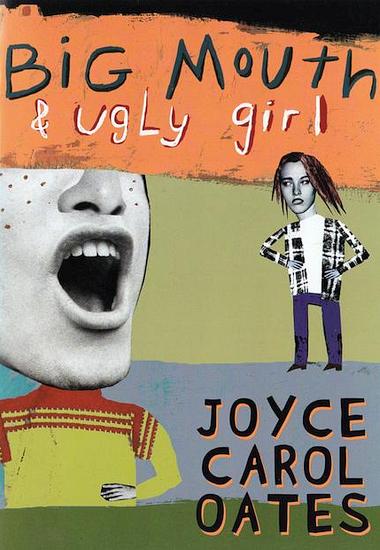 Cover of 'Big Mouth and Ugly Girl' by Joyce Carol Oates.