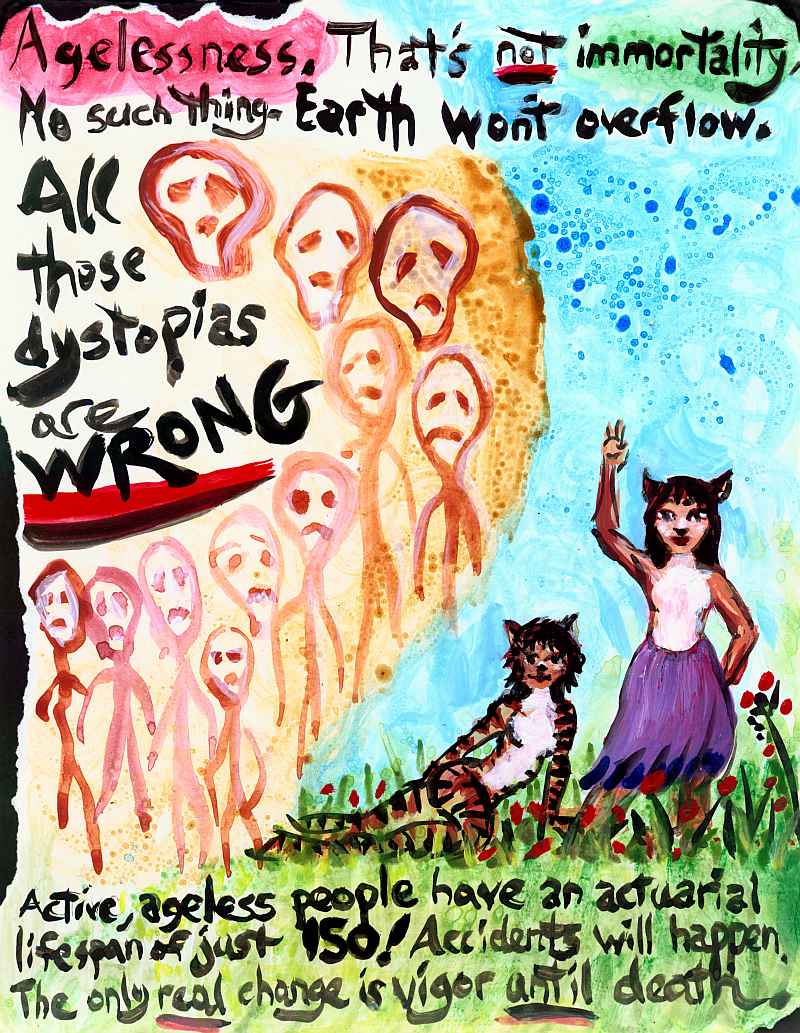 Painting: hungry crowd on left, two cat people amid flowers on right. Text: 'Agelessness. That's NOT immortality. No such thing. Earth won't overflow. All those dystopias are WRONG. Active, ageless people have an actuarial lifespan of just 150! Accidents will happen. The only REAL change is vigor UNTIL death.'