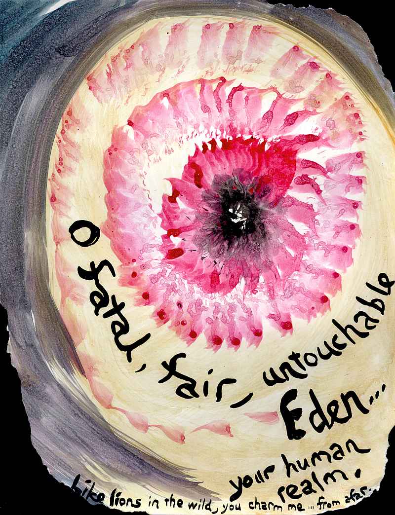 Flowery spiral shape. Text: 'O fatal, fair, untouchable Eden... your human realm. Like lions in the wild, you charm me... from afar.'