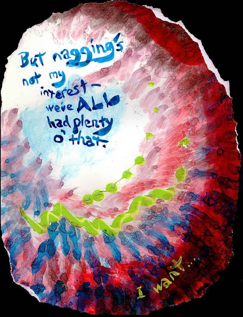 Abstract. Text: 'But nagging's not my interest--we've ALL had plenty o' that. I want...'