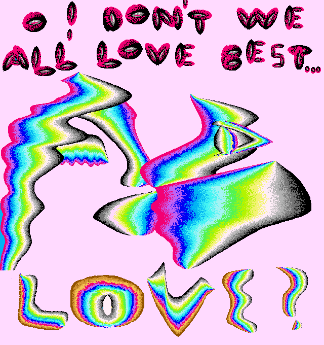 Above a rainbow-doodled kiss, a question lettered in lips: 'O! Don't we love best... love?'